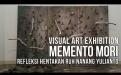 Video Visual Art Exhibition: Memento Mori, Refleksi Hentakan Ruh Nanang Yulianto